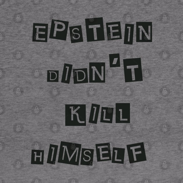 Epstein Didn't Kill Himself (Black) by SunGraphicsLab